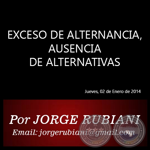 EXCESO DE ALTERNANCIA, AUSENCIA DE ALTERNATIVAS - Por JORGE RUBIANI - Jueves, 02 de Enero de 2014